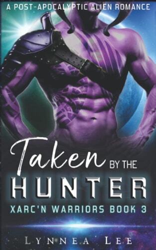 Taken by the Hunter: A Post-Apocalyptic Alien Romance (Xarc'n Warriors Book 3)